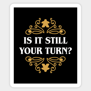 Is it Still Your Turn Funny Board Games Quotes Sticker